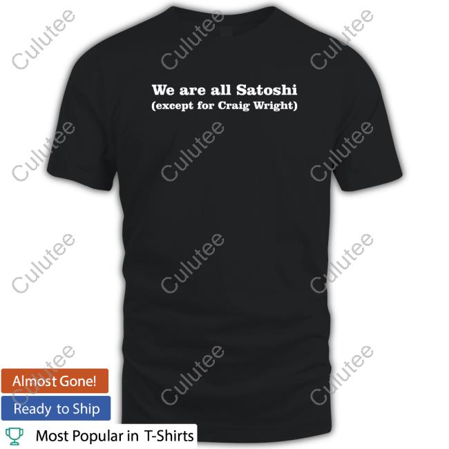 We Are All Satoshi Except For Craig Wright Sweatshirt
