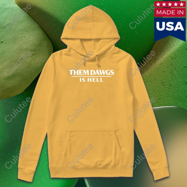 Them Dawgs Is Hell Sweatshirts