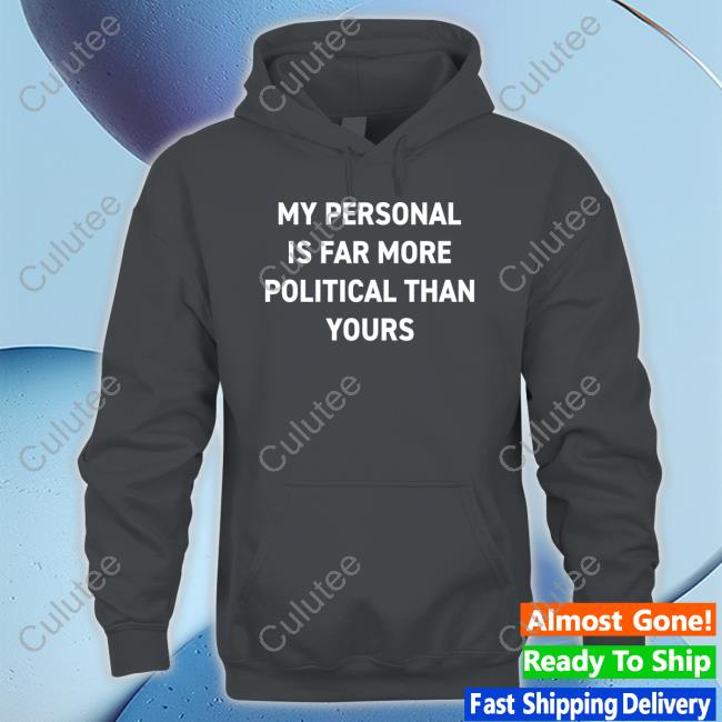 Bonfire Shop My Personal Is Far More Political Than Yours Shirt By Girl Of Swords