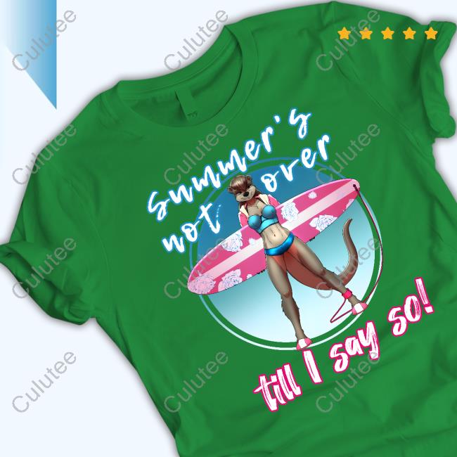 Summer's Not Over Till I Say So Shirts
