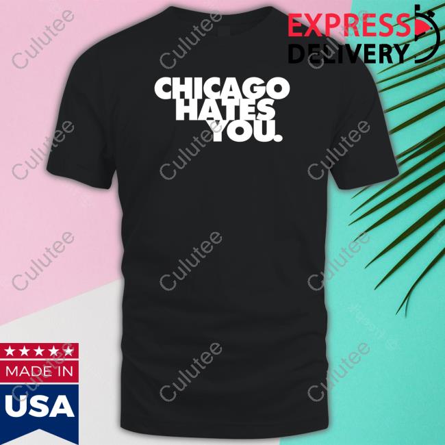 Official Chicago Hates You Shirts