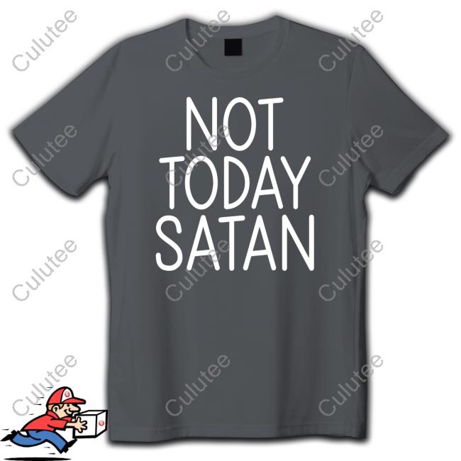 Not Today Satan T Shirt