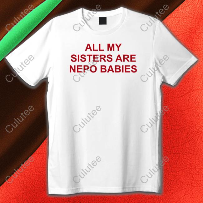 All My Sisters Are Nepo Babies T Shirt Tallulah Willis
