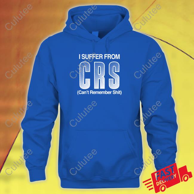 Official I Suffer From Crs Can't Remember Shit Shirt