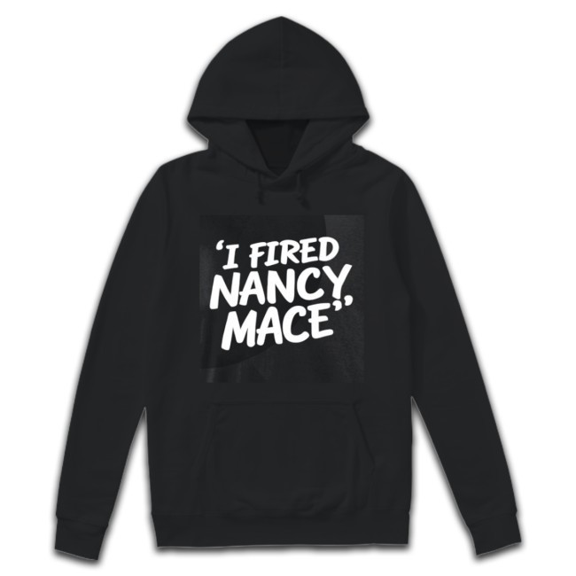 I FIRED NANCY, MACE Shirt