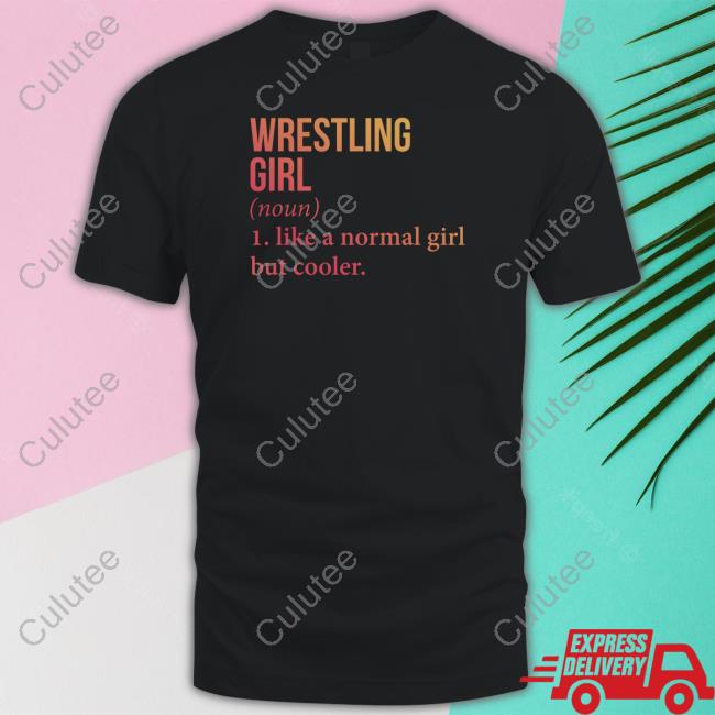 Wrestling Girl Noun Like A Normal Girl But Cooler Shirts