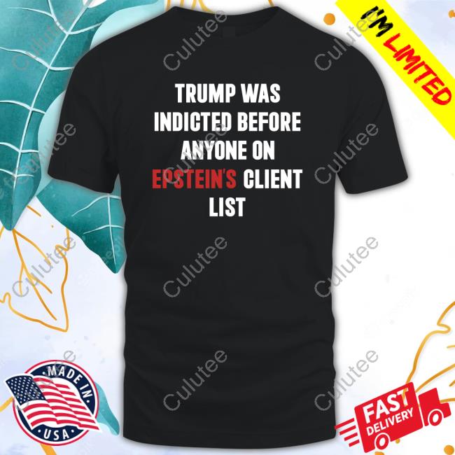 Mma Fighter King Bau Trump Was Indicted Before Anyone On Epstein's Client List Tee Shirt