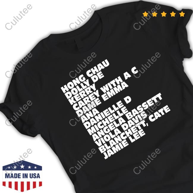 Hong Chau Dolly De Kerry Carey With A C Dame Emma Ana Danielle D Michelle Angela Bassett Viola Davis Blanchett Cate Jamie Lee T Shirt