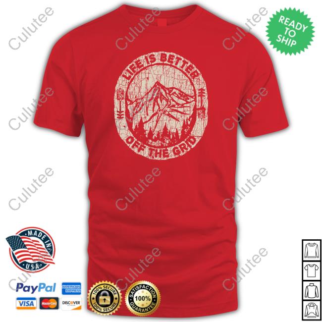 Official Wild Wonderful Off Grid Life Is Better Off The Grid T Shirt