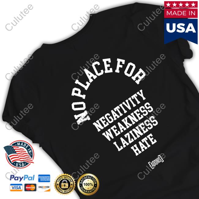 Tacularr No Place For Negativity Weakness Laziness Hate Tee