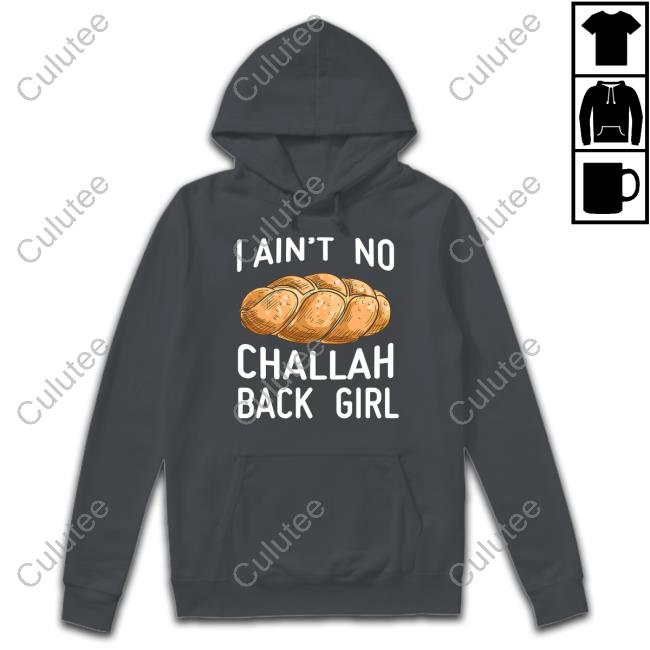 I Ain't No Challah Back Girl Hoodies