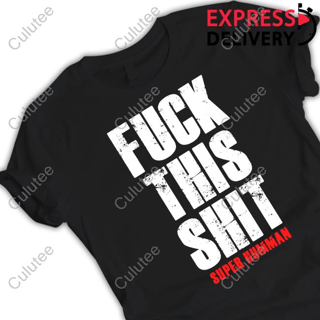 Fuck This Shit Super Humman Tee