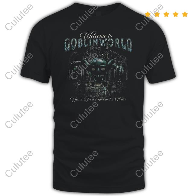 Goblinworld Welcome To Goblin World You're In For A Hoot And A Holler Shirt