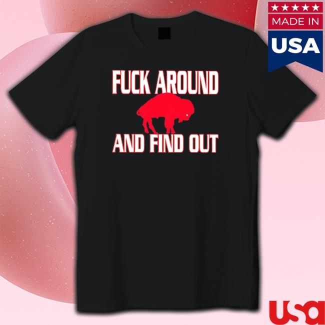 Fuck around and find out Buffalo Bills Sweatshirt