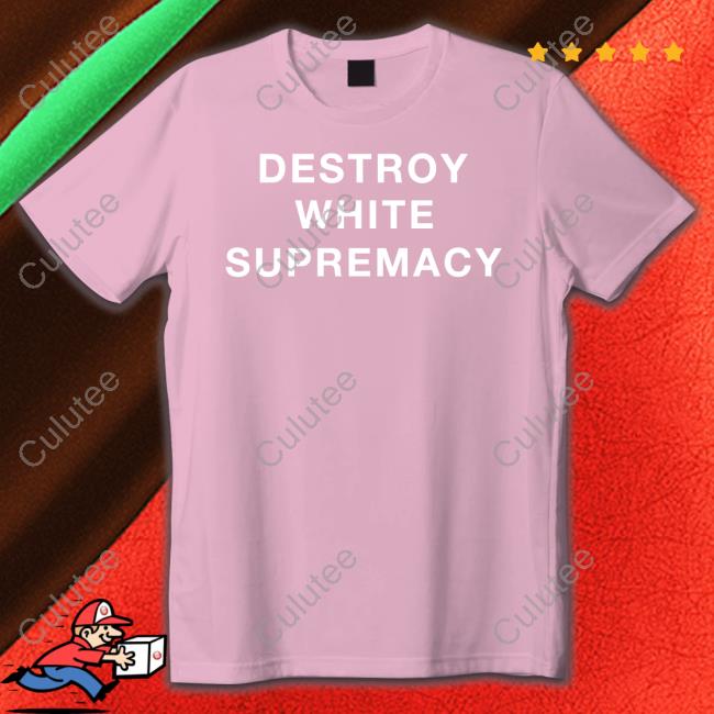 Official Destroy White Supremacy T Shirt