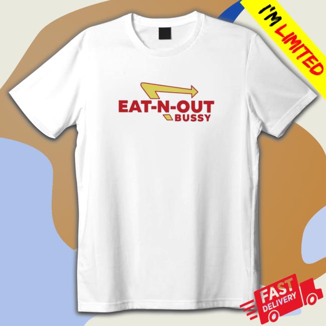 Eat-N-Out Bussy Tee Shirt