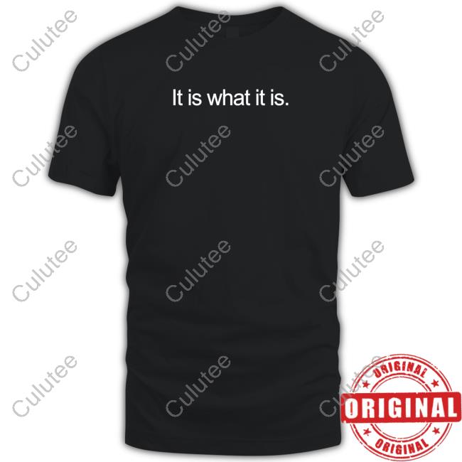 It Is What It Is Shirt
