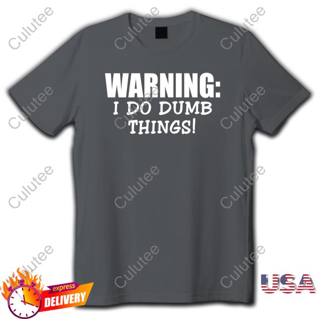 Official Christopher Johnson Warning I Do Dumb Things T Shirt