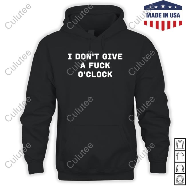 I Don't Give A Fuck O'clock Shirt