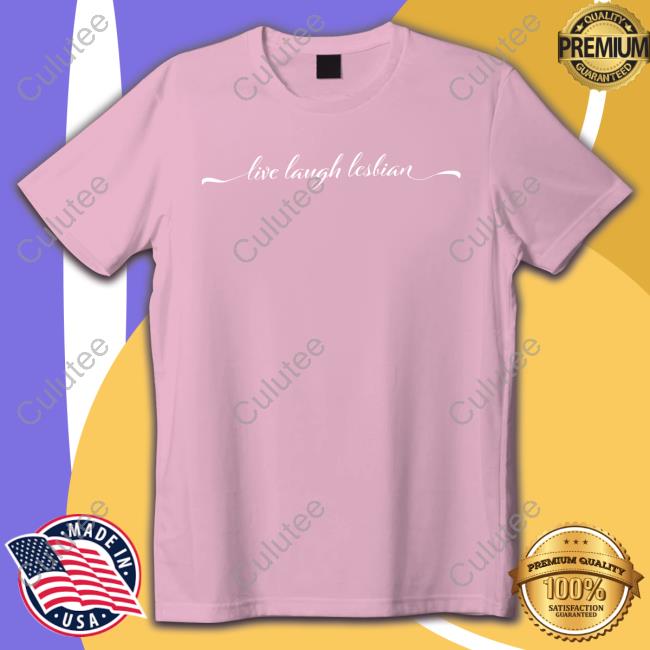 Live Laugh Lesbian Tee Shirt