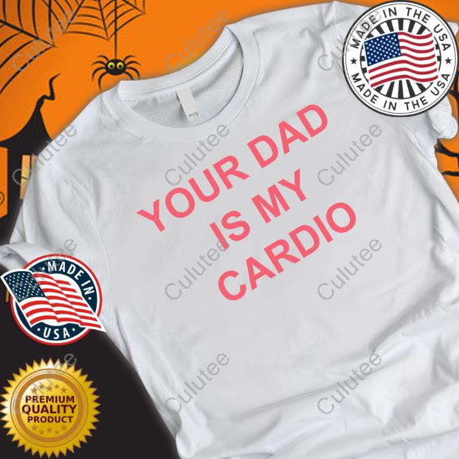 Your Dad Is My Cardio Tee Batu El Salvaje