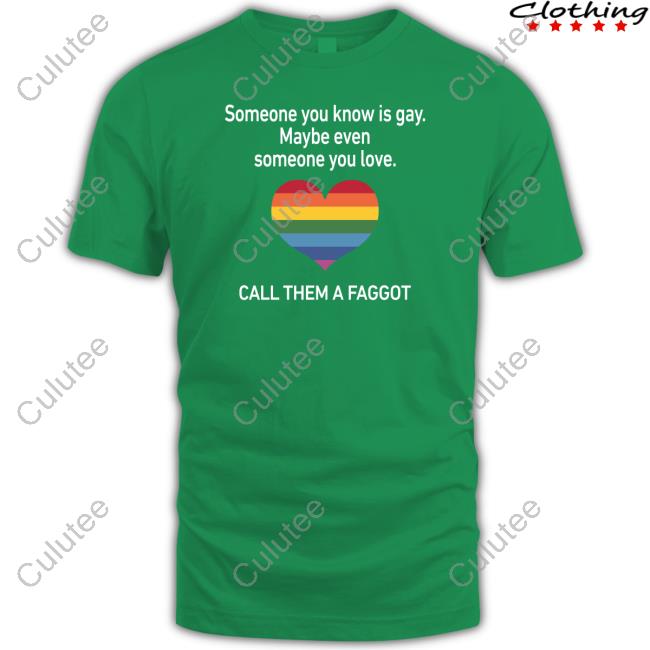 Someone You Know Is Gay Maybe Even Someone You Love Shirt