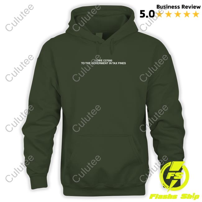 I Owe £37000 To The Goverment In Tax Fines Long Sleeve Tee Shirts That Go Hard
