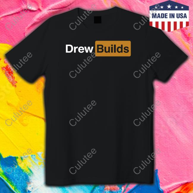 Drew Builds Drewhub T Shirt