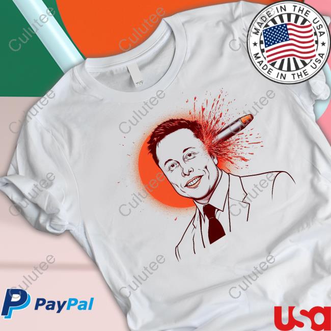 Elon Musk Was Shot By A Bullet Shirt Gayest Tone