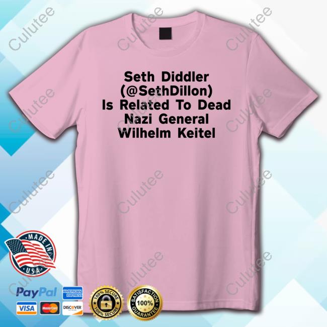 Official Elizabeth Postingwhilegay Seth Diddler (@Sethdillon) Is Related To Dead Nazi General Wilhelm Keitel Tee