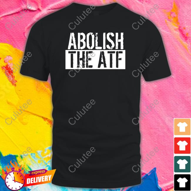 Abolish The Atf T Shirts Atf Hq