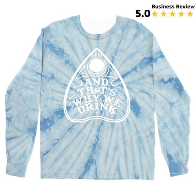 Official Kings Road Merch Store And That's Why We Drink Cryptid Planchette Logo Long Sleeve Hot Shirt (Frostie Dye) Atwwd Kings Road Shop