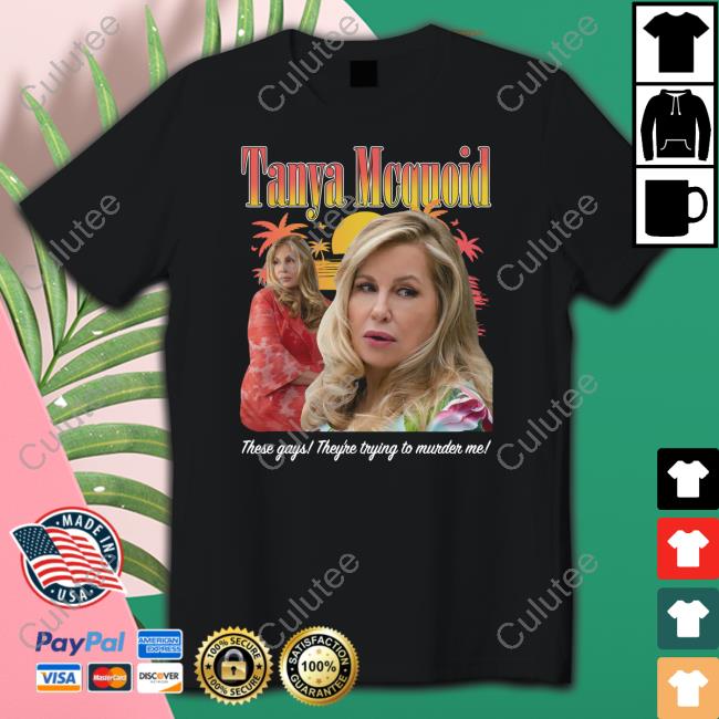 Tanya Mcquoid These Gays They're Trying To Murder Me Tee Shirt