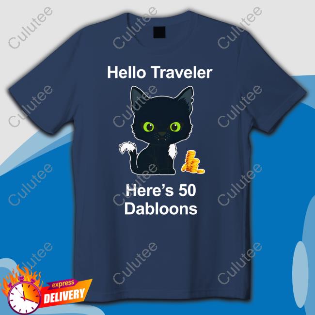 Official Hello Traveler Here's 50 Dabloons Shirt